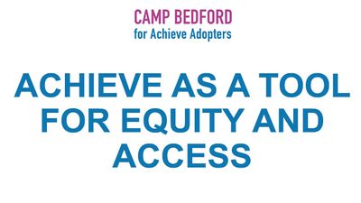 Achieve as a Tool for Equity and Access